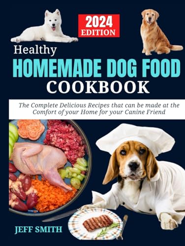 Healthy HOMEMADE DOG FOOD Cookbook: The Complete Delicious Recipes that can be made at the Comfort of your Home for your Canine Friend von Independently published