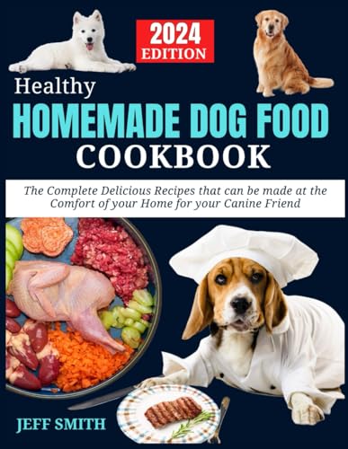 Healthy HOMEMADE DOG FOOD Cookbook: The Complete Delicious Recipes that can be made at the Comfort of your Home for your Canine Friend von Independently published