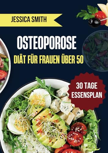 Osteoporose-diät Für Frauen Über 50: Einfache und köstliche Rezepte zum Aufbau gesunder Knochen mit einem 30-Tage-Speiseplan. von Independently published