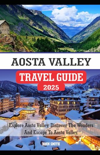 AOSTA VALLEY TRAVEL GUIDE 2025 AOSTA VALLEY TRAVEL GUIDE 2025 von Independently published