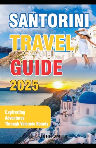 SANTORINI TRAVEL GUIDE 2025 SANTORINI TRAVEL GUIDE 2025 von Independently published
