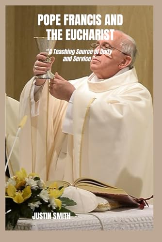 POPE FRANCIS AND THE EUCHARIST von Independently published