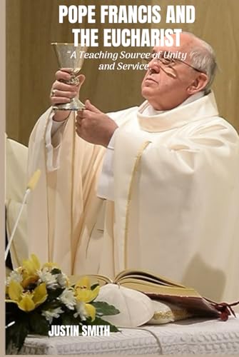 POPE FRANCIS AND THE EUCHARIST von Independently published
