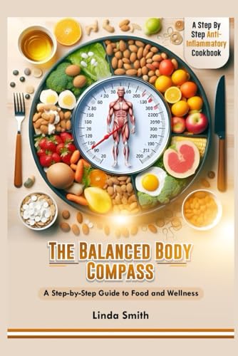 THE BALANCED BODY COMPASS: A step by step guide to food and wellness von Independently published