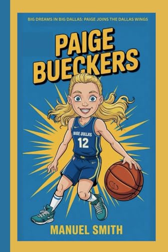 PAIGE BUECKERS: BIG DREAMS IN BIG DALLAS: PAIGE JOINS THE DALLAS WINGS von Independently published
