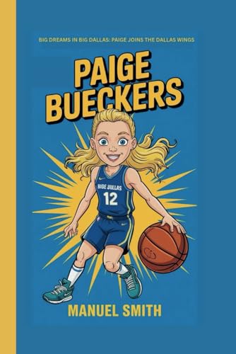 PAIGE BUECKERS: BIG DREAMS IN BIG DALLAS: PAIGE JOINS THE DALLAS WINGS von Independently published