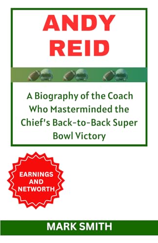 ANDY REID: A Biography of the Coach Who Masterminded the Chief’s Back-to-Back Super Bowl Victory von Independently published
