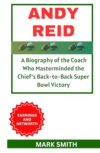 ANDY REID: A Biography of the Coach Who Masterminded the Chief’s Back-to-Back Super Bowl Victory von Independently published