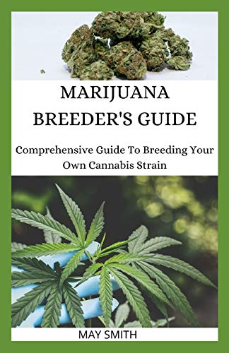 MARIJUANA BREEDER'S GUIDE: Comprehensive Guide To Breeding Your Own Cannabis Strain von Independently Published