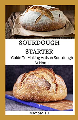 SOURDOUGH STARTER: Guide To Making Artisan Sourdough At Home