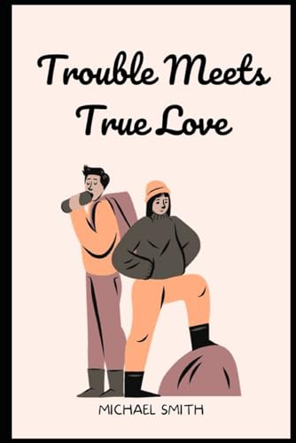Trouble Meets True Love von Independently published