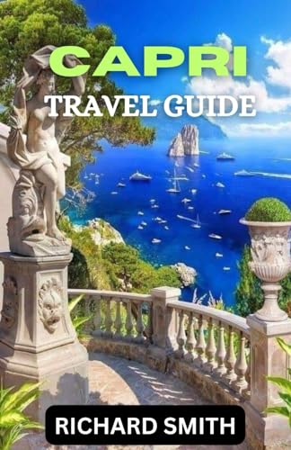 CAPRI TRAVEL GUIDE: “The complete insider guide to exploring Capri holidays, adventure, culture and festival, top tourist attraction and hidden gems.” (Hidden Gems and Haunts series) CAPRI TRAVEL GUIDE: “The complete insider guide to exploring Capri holidays, adventure, culture and festival, top tourist attraction and hidden gems.” (Hidden Gems and Haunts series)
