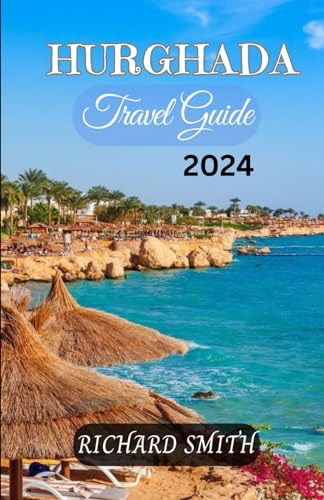HURGHADA TRAVEL GUIDE 2024: “The complete insider to exploring Hurghada, Egypt beaches, culinary, holidays, adventure, culture and festival, top ... hidden gems.” (Hidden Gems and Haunts series) von Independently published