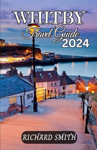 WHITBY TRAVEL GUIDE 2024: “The complete insider to exploring Whitby, North Yorkshire, England holidays, adventure, culinary delights, castle, gardens, ... hidden gems.” (Hidden Gems and Haunts series) von Independently published