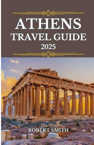 ATHENS TRAVEL GUIDE 2025: Experience the Best Accommodation, Dining, Culture, Festivals, Outdoor Adventures and Activities. ATHENS TRAVEL GUIDE 2025: Experience the Best Accommodation, Dining, Culture, Festivals, Outdoor Adventures and Activities. von Independently published