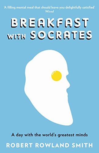 BREAKFAST WITH SOCRATES: A day with the world's greatest minds