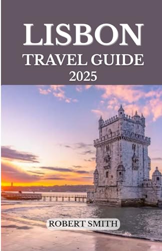 LISBON TRAVEL GUIDE 2025: Experience the Best Accommodation, Dining, Culture, Festivals, Outdoor Adventures and Activities. LISBON TRAVEL GUIDE 2025: Experience the Best Accommodation, Dining, Culture, Festivals, Outdoor Adventures and Activities. von Independently published