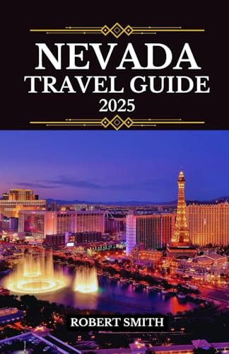 NEVADA TRAVEL GUIDE 2025: Experience the Best Accommodation, Dining, Culture, Festivals, Outdoor Adventures and Activities. NEVADA TRAVEL GUIDE 2025: Experience the Best Accommodation, Dining, Culture, Festivals, Outdoor Adventures and Activities. von Independently published