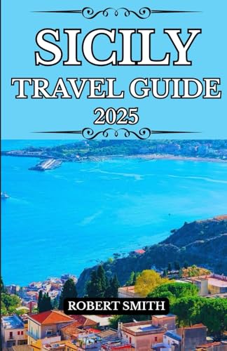 SICILY TRAVEL GUIDE 2025: Experience the Best Accommodation, Dining, Culture, Festivals, Outdoor Adventures and Activities. SICILY TRAVEL GUIDE 2025: Experience the Best Accommodation, Dining, Culture, Festivals, Outdoor Adventures and Activities. von Independently published