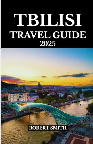 TBILISI TRAVEL GUIDE 2025: Experience the Best Accommodation, Dining, Culture, Festivals, Outdoor Adventures and Activities. TBILISI TRAVEL GUIDE 2025: Experience the Best Accommodation, Dining, Culture, Festivals, Outdoor Adventures and Activities. von Independently published