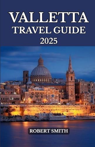 VALLETTA TRAVEL GUIDE 2025: Experience the Best Accommodation, Dining, Culture, Festivals, Outdoor Adventures and Activities. VALLETTA TRAVEL GUIDE 2025: Experience the Best Accommodation, Dining, Culture, Festivals, Outdoor Adventures and Activities. von Independently published