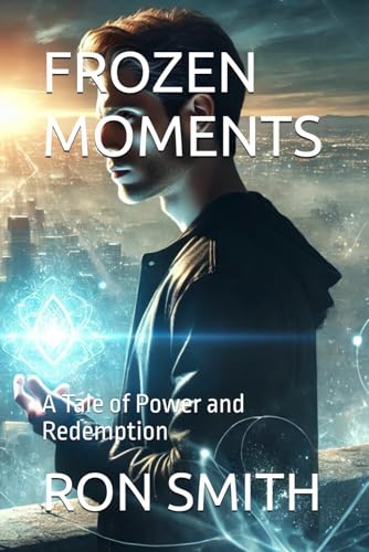 FROZEN MOMENTS: A Tale of Power and Redemption von Independently published