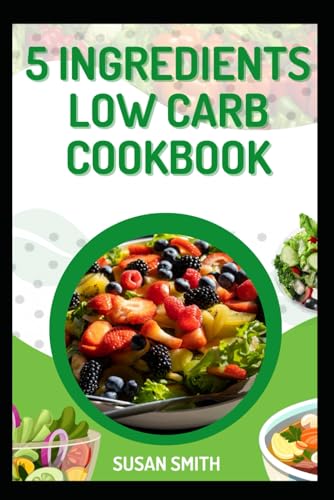 5 INGREDIENTS LOW-CARB COOKBOOK: Quick and Easy Recipes for Healthy Weight Loss and Boost Energy 5 INGREDIENTS LOW-CARB COOKBOOK: Quick and Easy Recipes for Healthy Weight Loss and Boost Energy