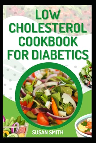 LOW CHOLESTEROL COOKBOOK FOR DIABETICS: Deliciously Simple Recipes for healthier Heart, Nourish Your Body and Improve Your Health LOW CHOLESTEROL COOKBOOK FOR DIABETICS: Deliciously Simple Recipes for healthier Heart, Nourish Your Body and Improve Your Health