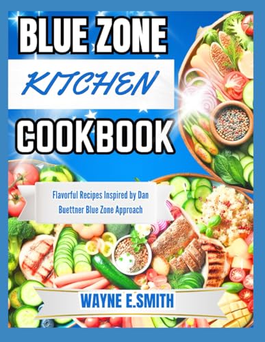 BLUE ZONE KITCHEN COOKBOOK: Flavorful Recipes Inspired by Dan Buettner Blue Zone Approach von Independently published
