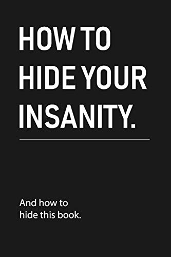 how to hide your insanity: Funny Sarcastic Blank Lined Notebook for Writing/120 pages/6"x9" von Independently published