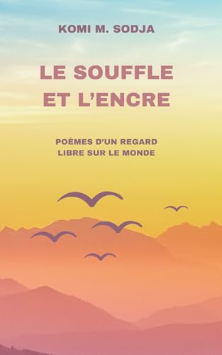 LE SOUFFLE ET L’ENCRE: POÈMES D’UN REGARD LIBRE SUR LE MONDE von AFNIL