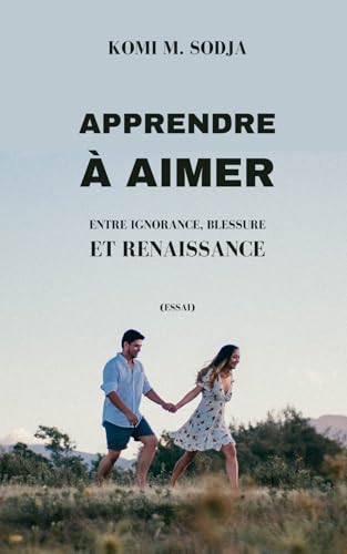 APPRENDRE À AIMER: Entre ignorance, blessure et renaissance von AFNIL