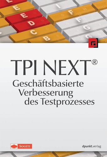 TPI NEXT® – Geschäftsbasierte Verbesserung des Testprozesses: Geschäftsbasierte Verbesserung des Testprozesses. Von Sogeti Deutschland GmbH