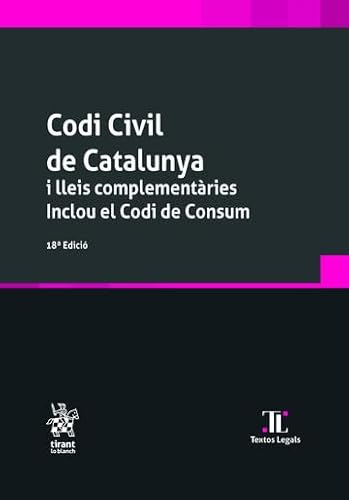 Codi Civil de Catalunya i lleis complementàries. Inclou el Codi De Consum 18ª Edició (Textos Legales, Band 1) von Editorial Tirant lo Blanch