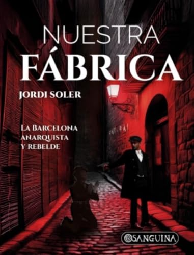 NUESTRA FÁBRICA: LA BARCELONA ANARQUISTA Y REBELDE von Editorial Sanguina