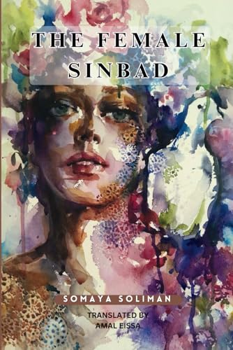 The Female Sinbad: FICTIONAL SHORT STORIES THROUGH THE LENS OF AN EGYPTIAN SCHERAZADE von Divaan E Ishq