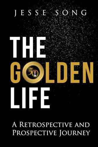 THE GOLDEN LIFE: A RETROSPECTIVE AND PROSPECTIVE JOURNEY von Cornerstone Publishing House