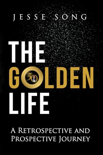 THE GOLDEN LIFE: A RETROSPECTIVE AND PROSPECTIVE JOURNEY von Cornerstone Publishing House