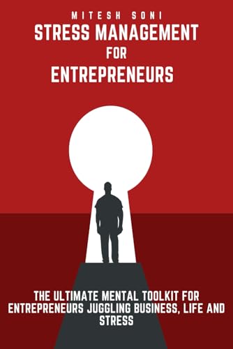 Stress Management for Entrepreneurs: The Ultimate Mental Toolkit for Entrepreneurs Jugging Business, Life and Stress von Independently published