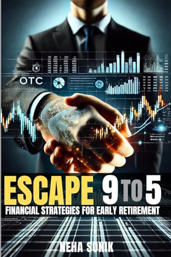 Escape 9 To 5: Financial Strategies for Early Retirement (Unlocking the Path to Financial Success, Band 2) von Independently published