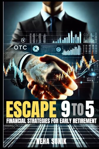 Escape 9 To 5: Financial Strategies for Early Retirement (Unlocking the Path to Financial Success, Band 2) von Independently published