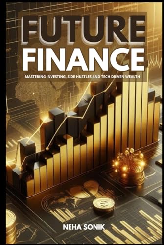 Future Finance: Mastering Investing, Side Hustles, and Tech-Driven Wealth" (REAL ESTATE DECODED) Future Finance: Mastering Investing, Side Hustles, and Tech-Driven Wealth" (REAL ESTATE DECODED) von Independently published