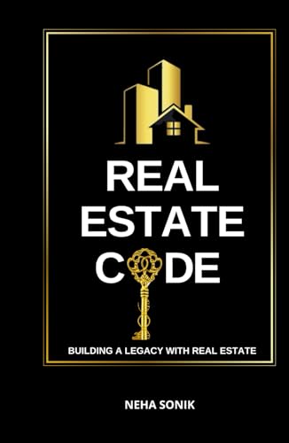 Real Estate Code: Building a legacy with Real Estate (REAL ESTATE DECODED, Band 1) von Independently published