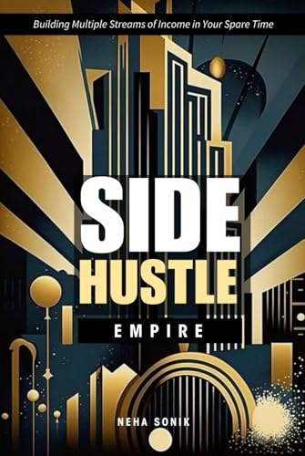 SIDE HUSTLE EMPIRE: "Building Multiple Streams of Income in Your Spare Time": A Step-by-step guidance on creating and scaling side hustles for financial security. SIDE HUSTLE EMPIRE: "Building Multiple Streams of Income in Your Spare Time": A Step-by-step guidance on creating and scaling side hustles for financial security. von Independently published