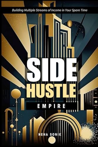 SIDE HUSTLE EMPIRE: "Building Multiple Streams of Income in Your Spare Time": A Step-by-step guidance on creating and scaling side hustles for financial security. SIDE HUSTLE EMPIRE: "Building Multiple Streams of Income in Your Spare Time": A Step-by-step guidance on creating and scaling side hustles for financial security. von Independently published