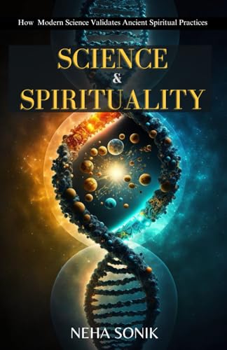 Science and Spirituality: "How Modern Science Validates Ancient Spiritual Practices" Science and Spirituality: "How Modern Science Validates Ancient Spiritual Practices" von Independently published