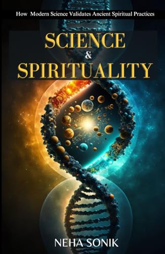 Science and Spirituality: "How Modern Science Validates Ancient Spiritual Practices" Science and Spirituality: "How Modern Science Validates Ancient Spiritual Practices" von Independently published