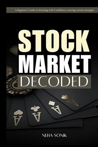 Stock Market Decoded: A Beginner's Guide to Investing with Confidence: "Simplified explanations of how the stock market works and how to invest wisely." Stock Market Decoded: A Beginner's Guide to Investing with Confidence: "Simplified explanations of how the stock market works and how to invest wisely." von Independently published