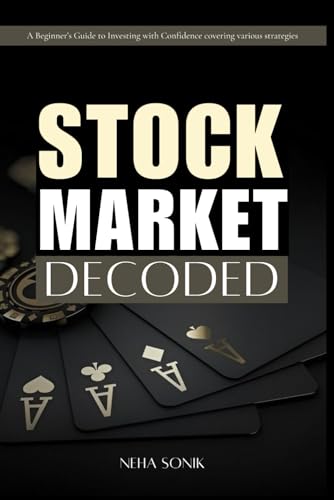 Stock Market Decoded: A Beginner's Guide to Investing with Confidence: "Simplified explanations of how the stock market works and how to invest wisely." Stock Market Decoded: A Beginner's Guide to Investing with Confidence: "Simplified explanations of how the stock market works and how to invest wisely." von Independently published