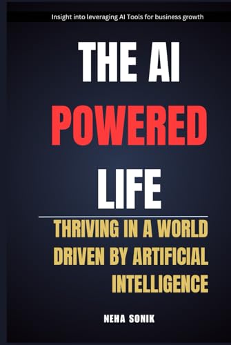 The AI Powered Life: Thriving in a World Driven By AI The AI Powered Life: Thriving in a World Driven By AI von Independently published